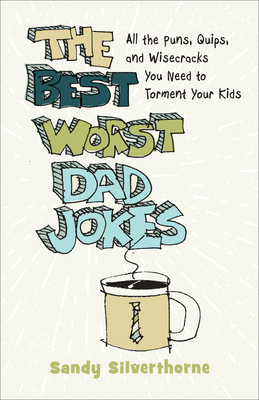 Best Worst Dad Jokes By Sandy Silverthorne Cover Image