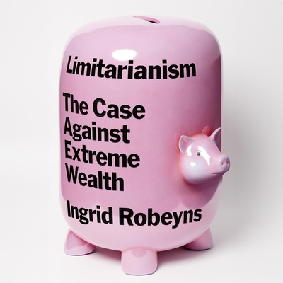 Limitarianism: The Case Against Extreme Wealth Cover Image