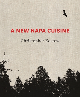 A New Napa Cuisine: [A Cookbook] By Christopher Kostow Cover Image