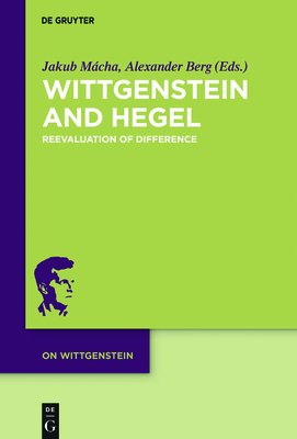 Wittgenstein and Hegel: Reevaluation of Difference (On Wittgenstein #5) Cover Image