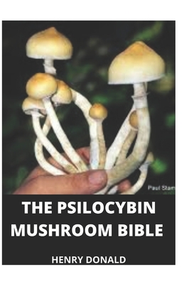 The Psilocybin Mushroom Bible By Henry Donald Cover Image