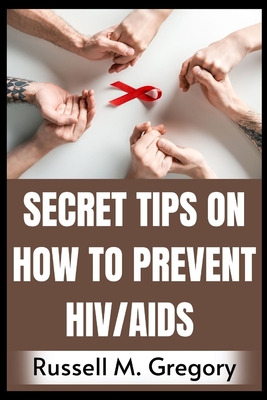 Secret Tips on How to Prevent HIV/AIDS Cover Image