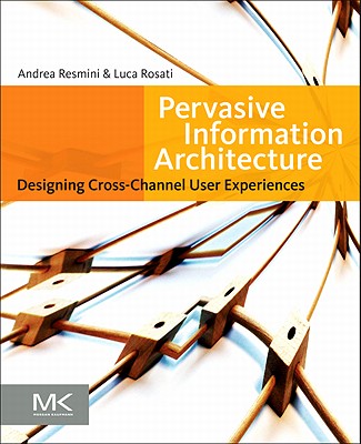 Pervasive Information Architecture: Designing Cross-Channel User Experiences Cover Image