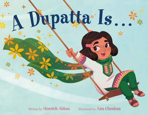 A Dupatta Is . . . By Marzieh Abbas, Anu Chouhan (Illustrator) Cover Image