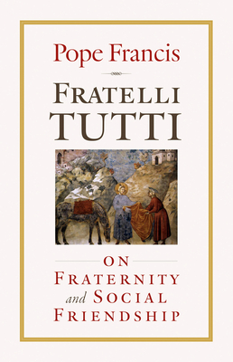 Fratelli Tutti: On Fraternity and Social Friendship Cover Image