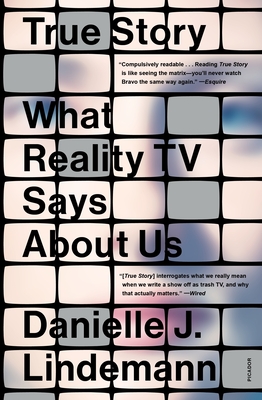 True Story: What Reality TV Says About Us By Danielle J. Lindemann, PhD Cover Image