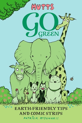 Mutts Go Green: Earth-Friendly Tips and Comic Strips By Patrick McDonnell Cover Image