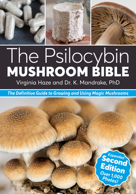 The Psilocybin Mushroom Bible: The Definitive Guide to Growing and Using Magic Mushrooms