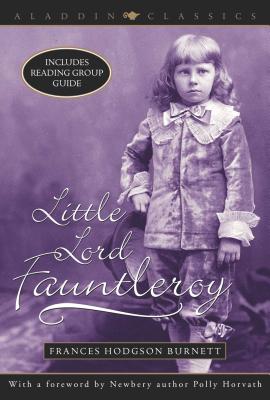 Little Lord Fauntleroy (Aladdin Classics) By Frances Hodgson Burnett, Polly Horvath (Foreword by) Cover Image