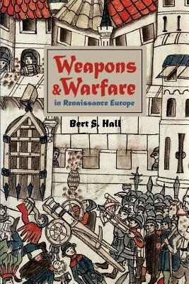 Weapons and Warfare in Renaissance Europe: Gunpowder, Technology, and Tactics (Johns Hopkins Studies in the History of Technology #22) Cover Image