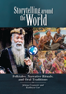 Storytelling around the World: Folktales, Narrative Rituals, and Oral Traditions By Jelena Čvorovic, Kathryn Coe Cover Image
