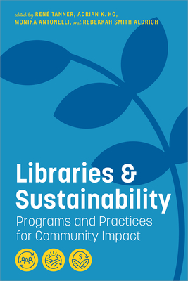 Libraries and Sustainability: Programs and Practices for Community Impact Cover Image