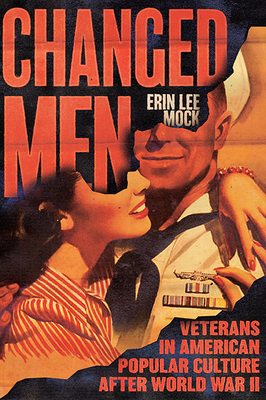 Changed Men: Veterans in American Popular Culture After World War II (Cultural Frames) Cover Image