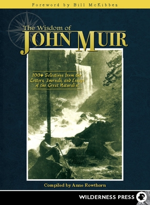 Wisdom of John Muir: 100+ Selections from the Letters, Journals, and Essays of the Great Naturalist Cover Image
