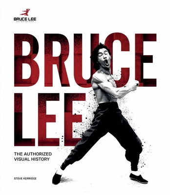 Bruce Lee: The Authorized Visual History By Shannon Lee (Foreword by), Steve Kerridge Cover Image