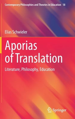 Aporias of Translation: Literature, Philosophy, Education (Contemporary Philosophies and Theories in Education #18) By Elias Schwieler Cover Image
