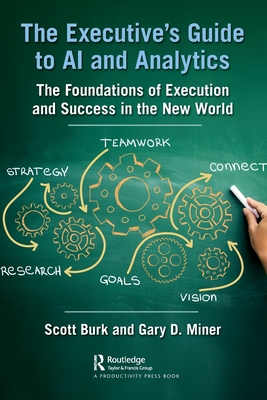 The Executive's Guide to AI and Analytics: The Foundations of Execution and Success in the New World By Scott Burk, Gary D. Miner Cover Image