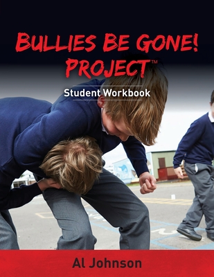 Bullies Be Gone! Project: Student Workbook By Al Johnson Cover Image