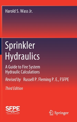 Sprinkler Hydraulics: A Guide to Fire System Hydraulic Calculations By Harold S. Wass Jr, Russell P. Fleming P. E. Cover Image