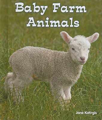 Baby Farm Animals (All about Baby Animals)