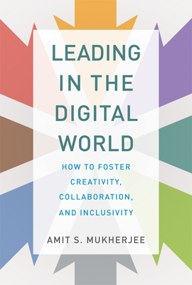 Leading in the Digital World: How to Foster Creativity, Collaboration, and Inclusivity (Management on the Cutting Edge)