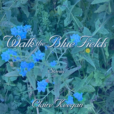 Walk the Blue Fields: Stories Cover Image