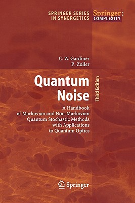 Quantum Noise: A Handbook of Markovian and Non-Markovian Quantum Stochastic Methods with Applications to Quantum Optics Cover Image