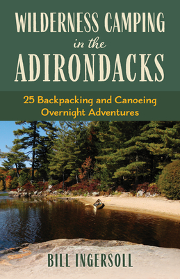Wilderness Camping in the Adirondacks: 25 Hiking and Canoeing Overnight Adventures Cover Image