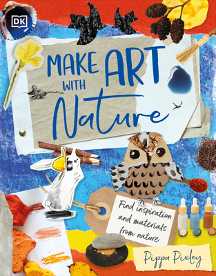 Make Art with Nature: Find Inspiration and Materials From Nature Cover Image