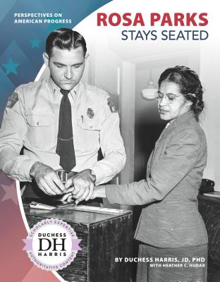 Rosa Parks Stays Seated By Jd Duchess Harris Phd, Heather C. Hudak Cover Image