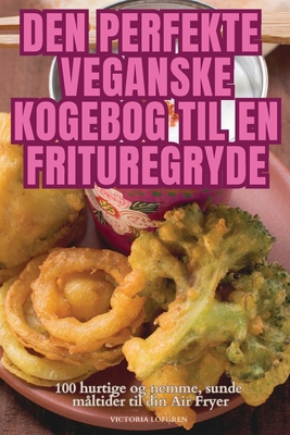Den Perfekte Veganske Kogebog Til En Frituregryde Cover Image