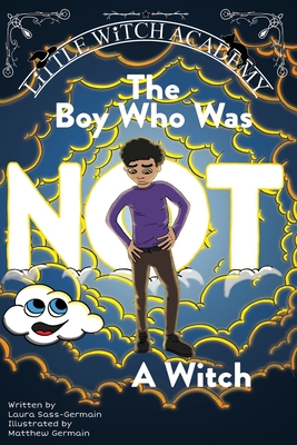 The Boy Who Was Not A Witch By Laura Sass-Germain, Matthew Germain (Illustrator) Cover Image