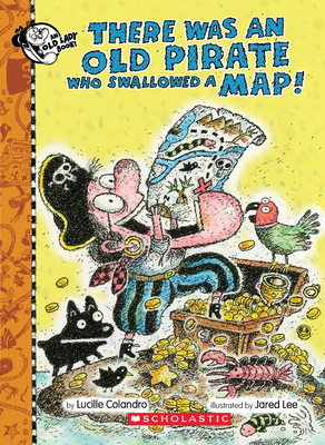 There Was an Old Pirate Who Swallowed a Map! By Lucille Colandro, Jared Lee (Illustrator) Cover Image