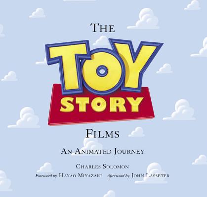 The Toy Story Films (Foreword by Hayao Miyazaki / Afterword by John Lasseter): An Animated Journey (Disney Editions Deluxe (Film))