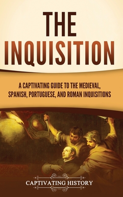 The Inquisition: A Captivating Guide to the Medieval, Spanish, Portuguese, and Roman Inquisitions Cover Image