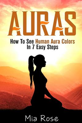 Auras: How To See Human Aura Colors In 7 Easy Steps By Mia Rose Cover Image