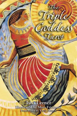 The Triple Goddess Tarot: The Power of the Major Arcana, Chakra Healing, and the Divine Feminine By Isha Lerner, Mara Friedman (Illustrator), Vicki Noble (Foreword by) Cover Image