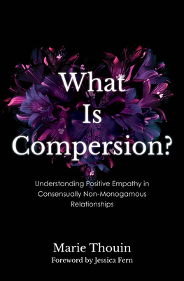 What Is Compersion?: Understanding Positive Empathy in Consensually Non-Monogamous Relationships (Diverse Sexualities)