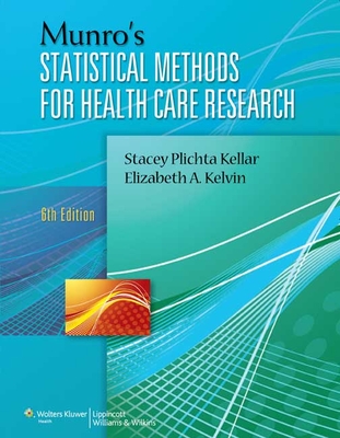 Munro's Statistical Methods for Health Care Research By Stacey Plichta Kellar, ScD, CPH, Elizabeth Kelvin, PhD, MPH Cover Image