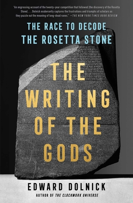 The Writing of the Gods: The Race to Decode the Rosetta Stone By Edward Dolnick Cover Image