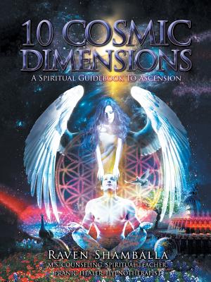 10 Cosmic Dimensions: A Spiritual Guidebook to Ascension By Raven Shamballa Cover Image