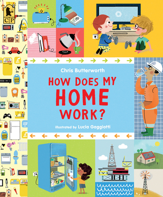 How Does My Home Work? (Exploring the Everyday) By Chris Butterworth, Lucia Gaggiotti (Illustrator) Cover Image