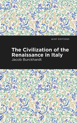 The Civilization of the Renaissance in Italy (Mint Editions (Nonfiction Narratives: Essays)