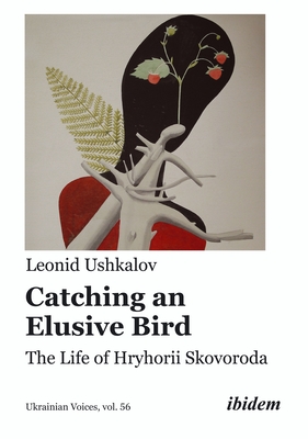 Catching an Elusive Bird: The Life of Hryhorii Skovoroda (Ukrainian Voices)