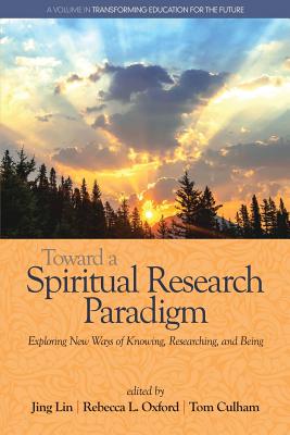 Toward a Spiritual Research Paradigm: Exploring New Ways of Knowing, Researching and Being Cover Image