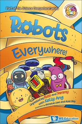 Robots Everywhere!: Unpeeled by Russ and Yammy with Kelly Ang (Science Everywhere!) Cover Image