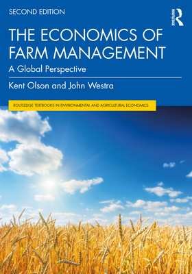 The Economics of Farm Management: A Global Perspective (Routledge Textbooks in Environmental and Agricultural Econom) By Kent Olson, John Westra Cover Image