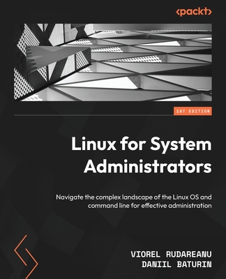 Linux for System Administrators: Navigate the complex landscape of the Linux OS and command line for effective administration Cover Image