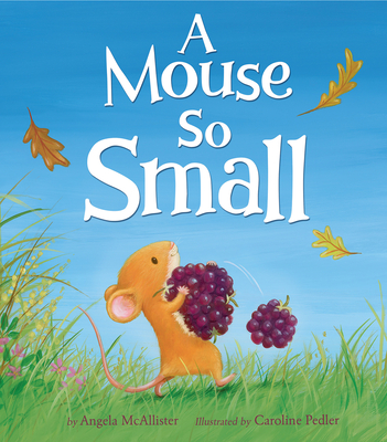 A Mouse So Small By Angela McAllister, Caroline Pedler (Illustrator) Cover Image