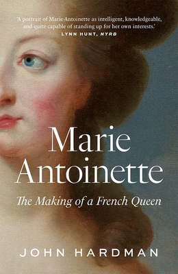 Marie-Antoinette: The Making of a French Queen By John Hardman Cover Image